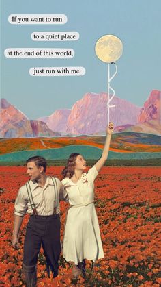 a man and woman standing in a field holding a lollipop with the caption if you want to run to a quiet place at the end of this world, just run with me