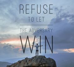 a man standing on top of a rock with the words refuse to let the adversary win