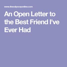 the words an open letter to my best friend on their birthday are in white letters