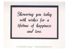 a card with the words, showering you today with wishes for a lifetime of happiness and love