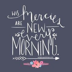 a handwritten quote that says, his merecs are new every morning with an arrow