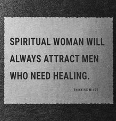 a paper sign that says,'spiritual woman will always attract men who need healing