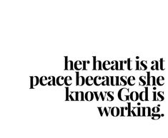 a black and white photo with the words her heart is at peace because she knows god is working