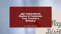 a happy birthday card with the words, 46 inspirational quotes to celebrate your teacher's birthday