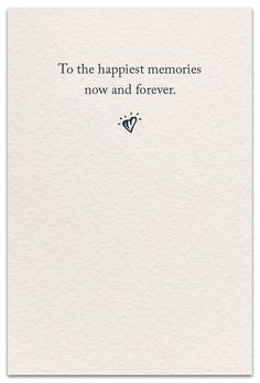 a card with the words to the happiest memories now and forever on it