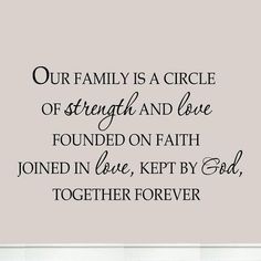 a family is a circle of strength and love found on faith joined in love kept by god together forever