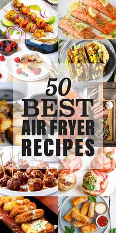 the top 50 best air fryer recipes for grilling, cooking, and roasting