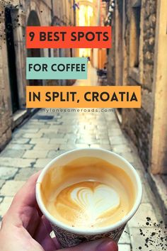 a hand holding a cup of coffee with the words 9 best spots for coffee in split croatia