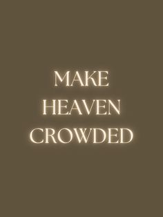 the words make heaven crowded are lit up in front of a brown background with white lettering