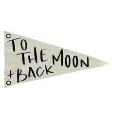 a white pennant with the words to the moon and back written on it