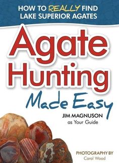 the book cover for how to really find and use agate hunting made easy