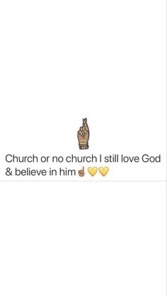 the text reads, church or no church still love god and believe in him i love god