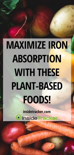 a pile of vegetables with text overlay reading how to minimize iron absorbion with these plant - based foods