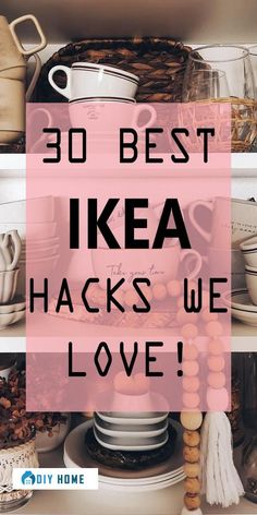 the words, 30 best ikea hacks we love on top of plates and bowls