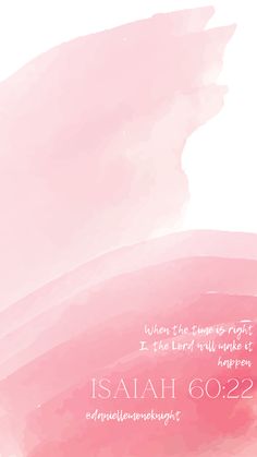 a pink and white watercolor background with the words, when the time is right i the