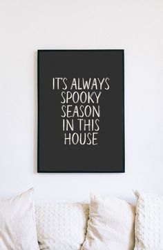 a black and white poster with the words it's always spooky season in this house