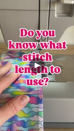 someone is sewing something with the words do you know what stitch length to use?