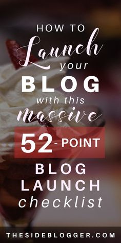 an ice cream sundae with the words how to launch your blog within this massive 52 point blog launch checklist