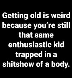 Getting Older, Funny Thoughts, Badass Quotes, Quotable Quotes, Sarcastic Humor, Live Long, Sarcastic Quotes