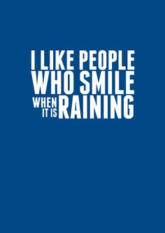 the words i like people who smile when it's raining on a blue background