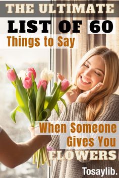 the ultimate list of 60 things to say when someone gives you flowers