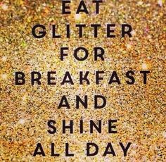 the words eat glitter for breakfast and shine all day