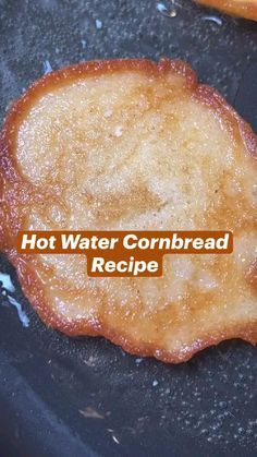 hot water cornbread is cooking in a skillet with the words, hot water cornbread recipe