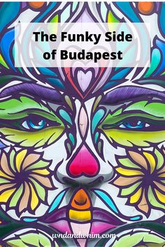 the funky side of budapest with an image of a woman's face painted in bright colors