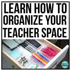 an organized drawer with pens, scissors and pencils in it that says learn how to organize your teacher space