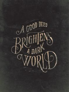 a black background with white lettering that says, a good deep brightens a dark world