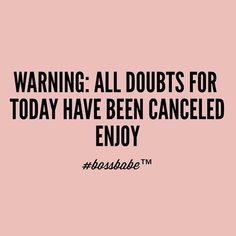 a pink background with the words warning all doubts for today have been called enjoy