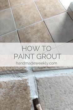 how to paint grout on tile floors with a brush in the middle and text overlay that reads, how to paint grout