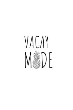 the words vacay mode written in black ink on a white background with a pineapple