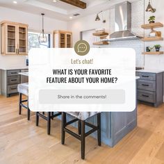 a kitchen with wooden floors and white walls that says, let's chat what is your favorite feature about your home? share in the comment