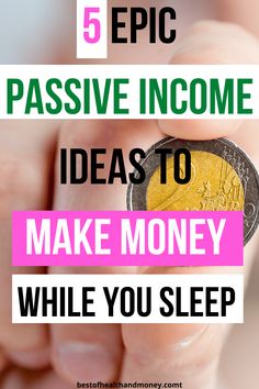 a hand holding a coin with the words 5 epic passive income ideas to make money while you sleep