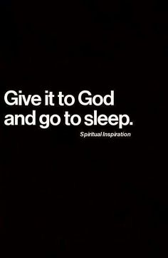 the words give it to god and go to sleep