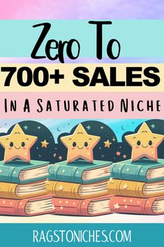 books with stars on them and the text zero to 700 sales in a saturated niche