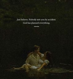 two people sitting in the water with a quote above them that reads, just believe nobody you may be accident god has planned everything