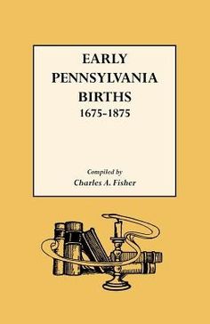 Early Pennsylvania Births,1675-1875 by Fisher, Charles a. Free Genealogy Sites, Genealogy Websites, Genealogy Book, Family Tree Genealogy, Genealogy Free, Genealogy Resources, Birth Records, Ancestry Genealogy, Genealogy Research