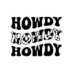 the words hodgy hoddyy howdy are black and white on a white background