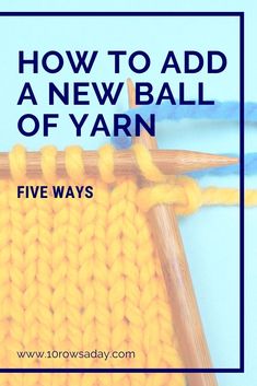 how to add a new ball of yarn in five ways with text overlay that reads, how to add a new ball of yarn in five ways