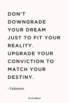 a quote that says don't downgrade your dream just to fit your reality upgrade