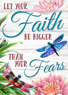 a card saying let your faith be bigger than your fears with dragonflies and flowers