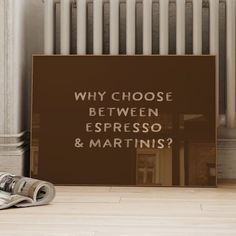 a newspaper laying on the floor next to a sign that says, why choose between espresso and martinis?