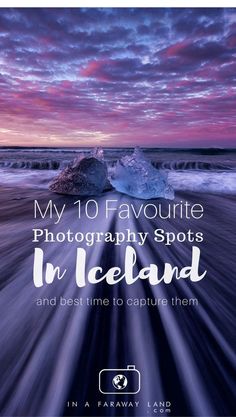 an iceberg with the words my 10 favorite photography spots in iceland and best time to capture them