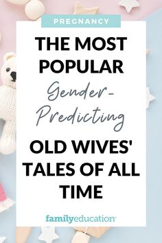 the most popular genderer - producing old wives'tales of all time are here