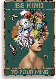 a woman with flowers in her hair and butterflies on it's head that says, be kind to your mind