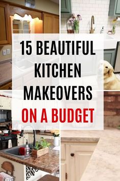 kitchen makeovers on a budget with the words 15 beautiful kitchen makeovers on a budget