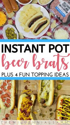 hot dogs and other foods on a table with the words instant pot beer brats plus fun topping ideas