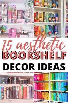 bookshelf filled with colorful books and text that reads 15 aesthetic bookshelf decor ideas